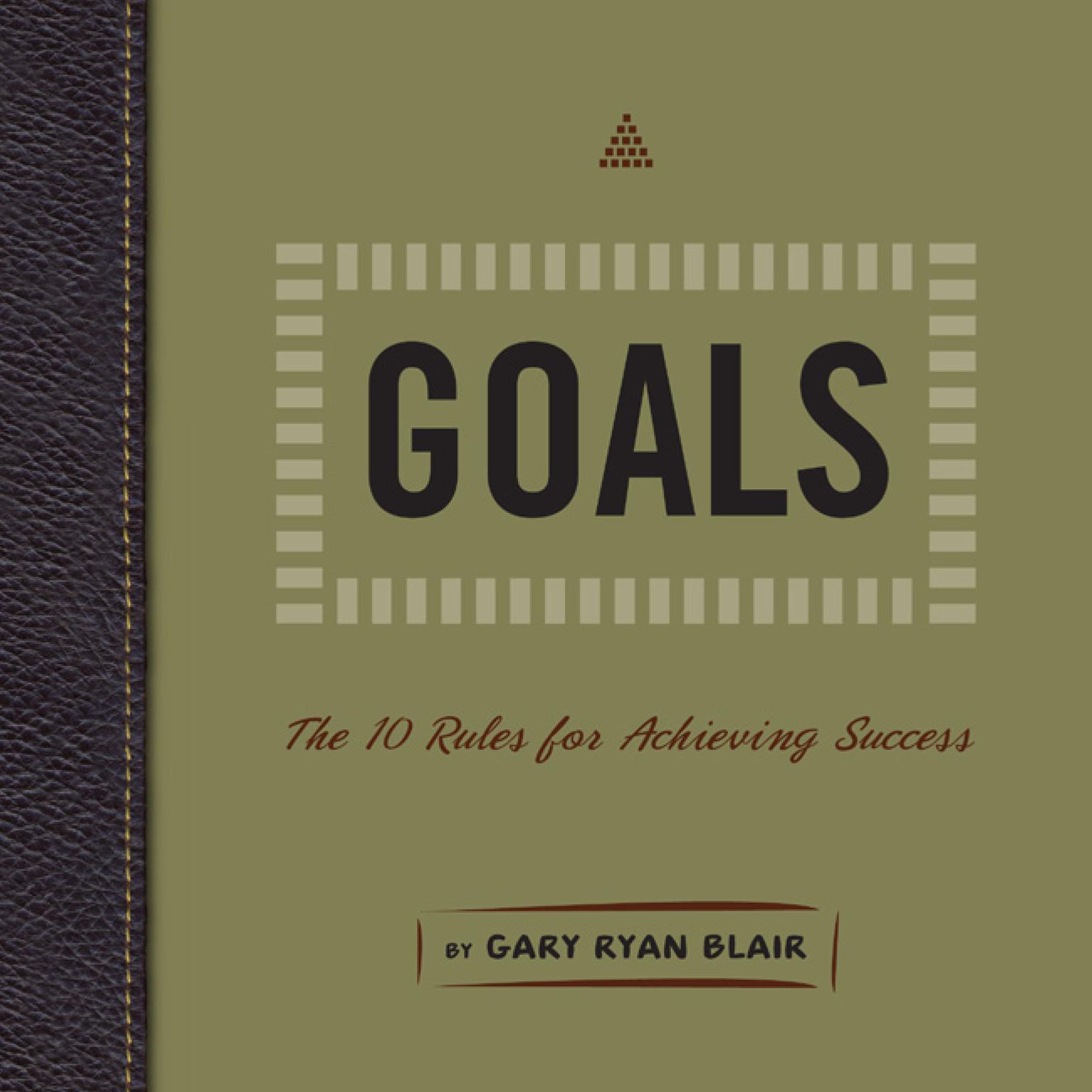Goals: The 10 Rules for Achieving Success Audiobook, by Gary Ryan Blair