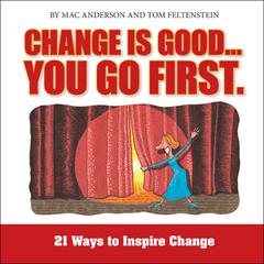 Change is Good, You Go First: 21 Ways to Inspire Change Audiobook, by 