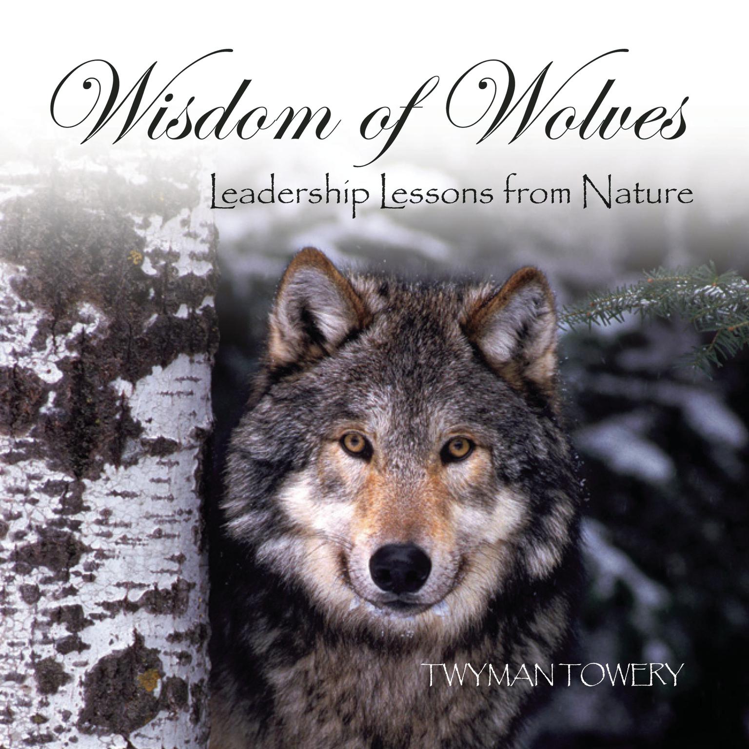 Wisdom of Wolves: Leadership Lessons from Nature Audiobook, by Twyman Towery