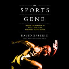 The Sports Gene: Inside the Science of Extraordinary Athletic Performance Audiobook, by David Epstein