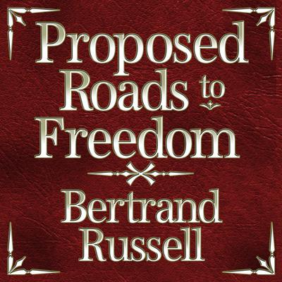 Proposed Roads to Freedom Audiobook, by Bertrand Russell