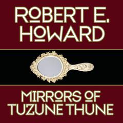 Mirrors Tuzune Thune Audiobook, by Robert E. Howard