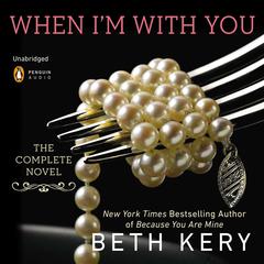 When Im with You: A Because You Are Mine Novel Audiobook, by Beth Kery