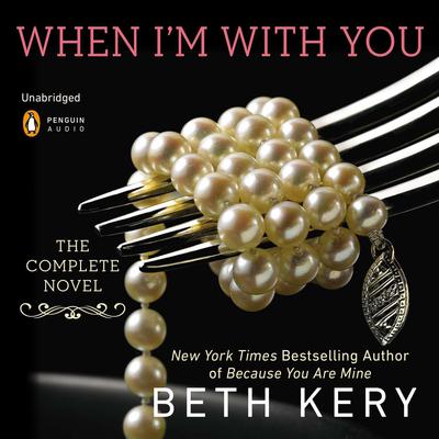 When I'm with You: A Because You Are Mine Novel Audiobook, by Beth Kery