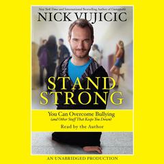 Stand Strong: You Can Overcome Bullying (and Other Stuff That Keeps You Down) Audiobook, by Nick Vujicic