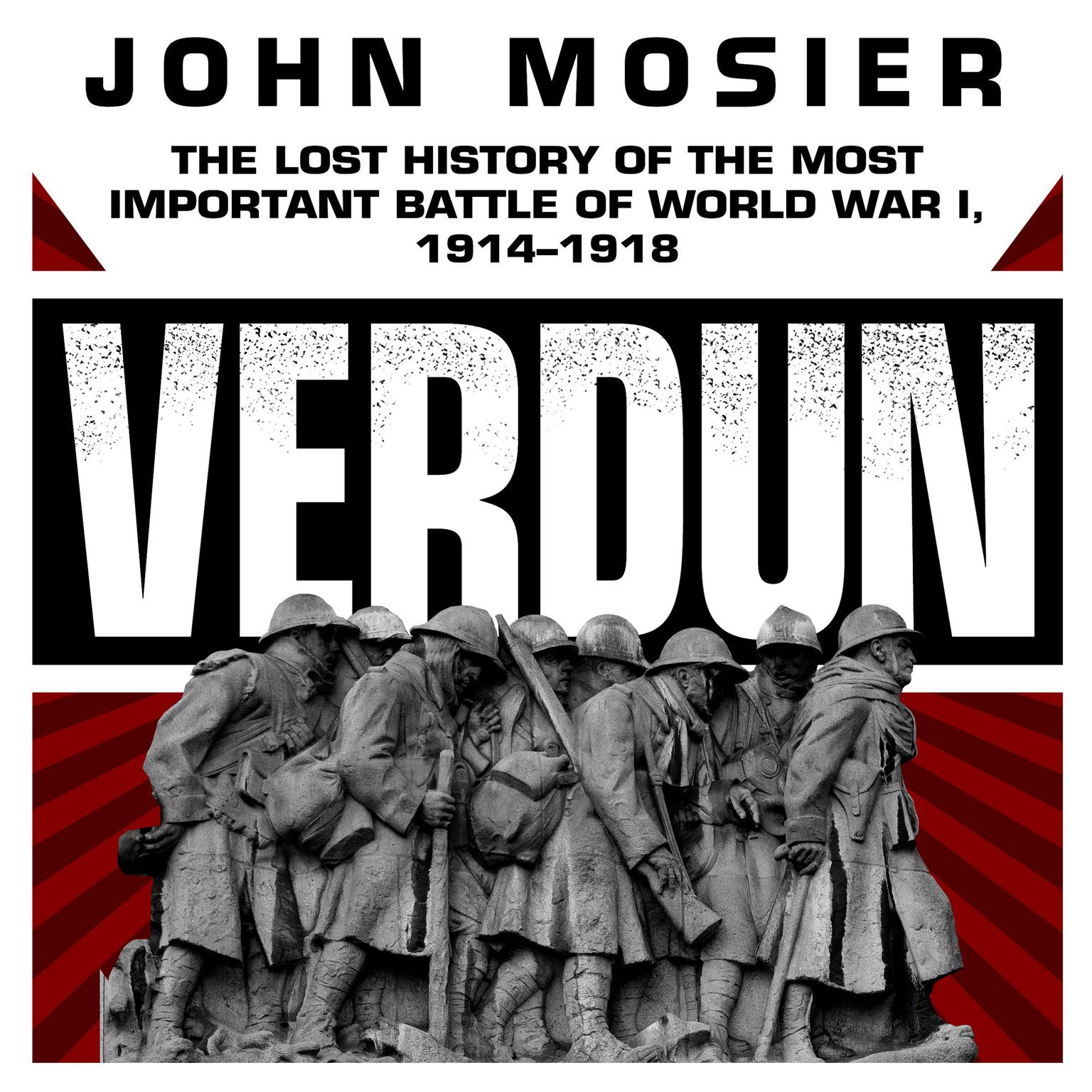 Verdun: The Lost History of the Most Important Battle of World War I, 1914-1918 Audiobook, by John Mosier