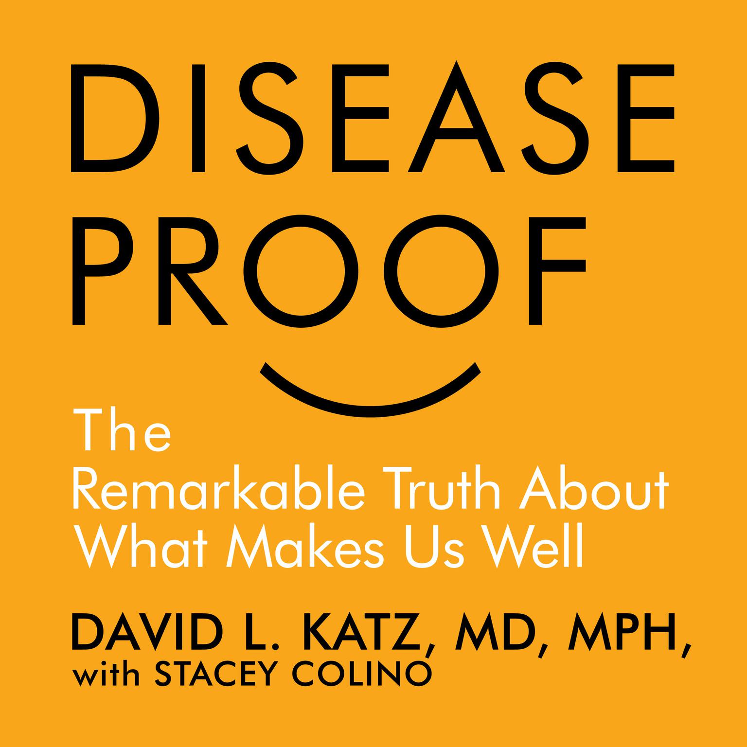 Disease-Proof: The Remarkable Truth About What Keeps Us Well Audiobook, by David Katz