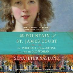 The Fountain of St. James Court; or, Portrait of the Artist as an Old Woman Unab: A Novel Audiobook, by Sena Jeter Naslund