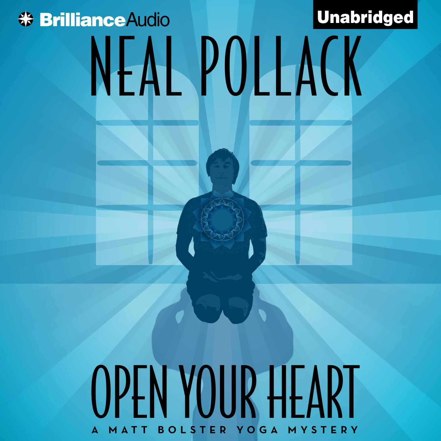 Open Your Heart: A Matt Bolster Yoga Mystery Audiobook, by Neal Pollack