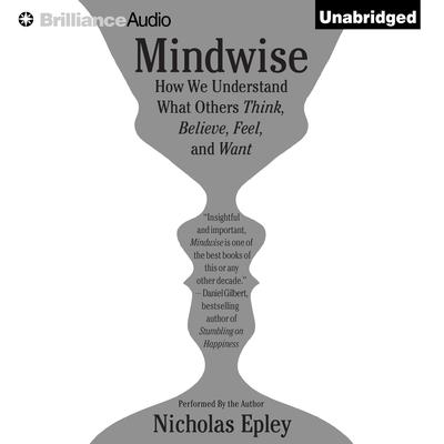 Mindwise: Why We Misunderstand What Others Think, Believe, Feel, and Want Audiobook, by Nicholas Epley