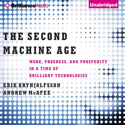 The Second Machine Age: Work, Progress, and Prosperity in a Time of Brilliant Technologies Audiobook, by Erik Brynjolfsson