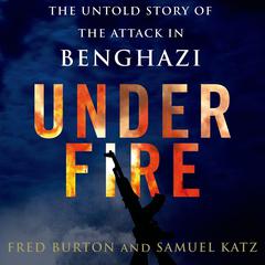 Under Fire: The Untold Story of the Attack in Benghazi Audiobook, by Fred Burton