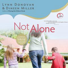 Not Alone: Trusting God to Help You Raise Godly Kids in a Spiritually Mismatched Home Audiobook, by Lynn Donovan