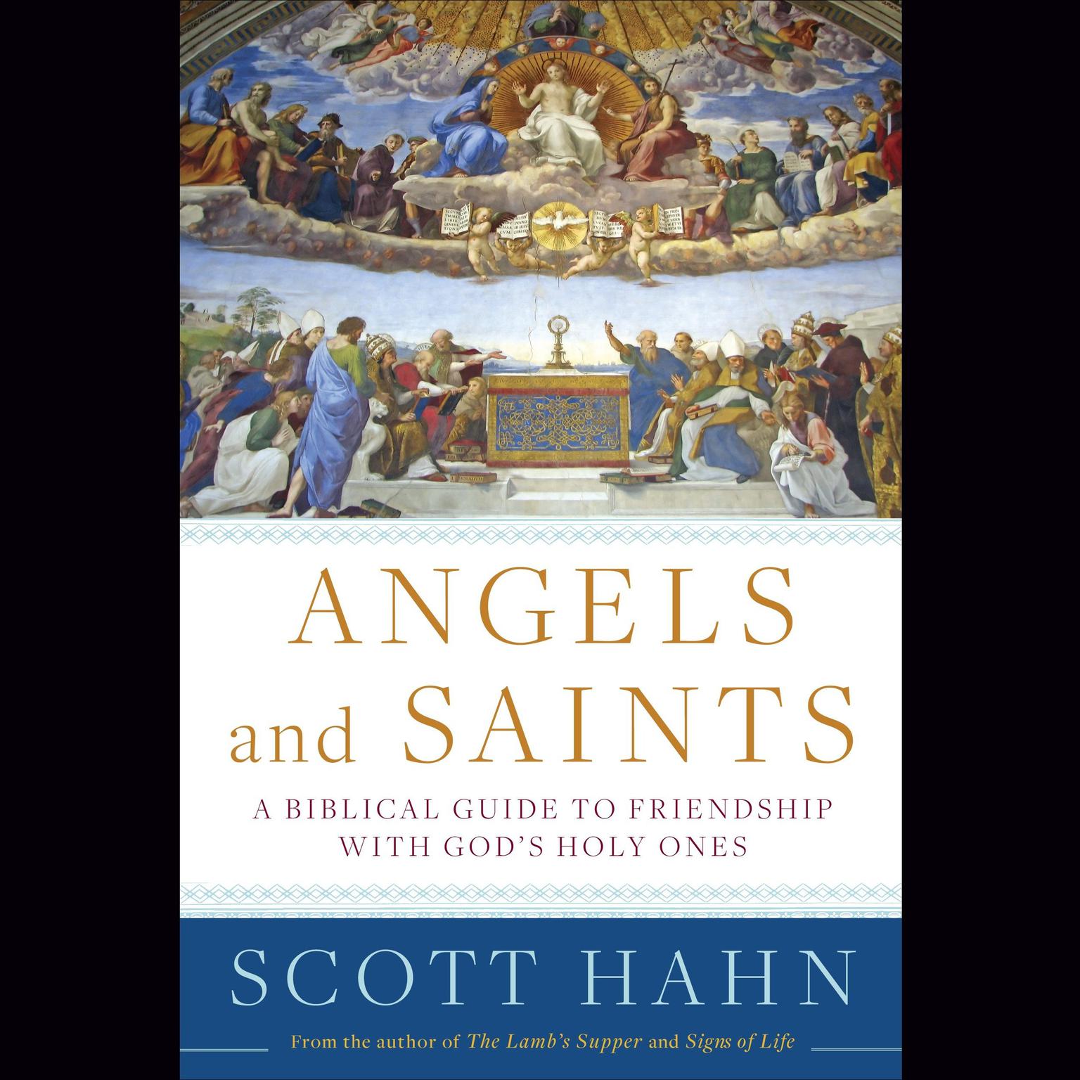 Angels and Saints: A Biblical Guide to Friendship with Gods Holy Ones Audiobook, by Scott Hahn