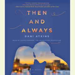 Then and Always: A Novel Audiobook, by Dani Atkins