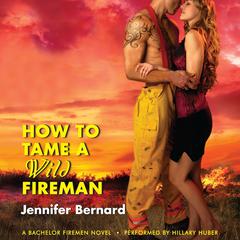 How to Tame a Wild Fireman: A Bachelor Firemen Novel Audiobook, by 