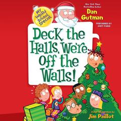 My Weird School Special: Deck the Halls, Were Off the Walls! Audiobook, by Dan Gutman