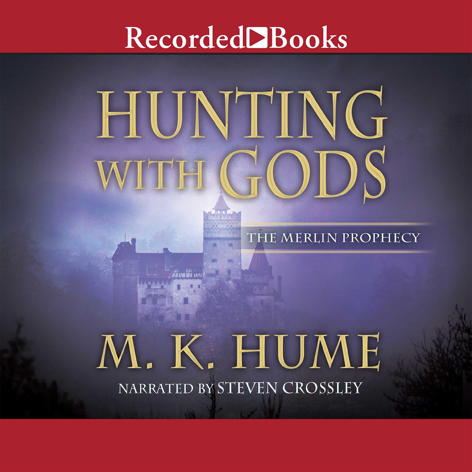 The Merlin Prophecy Book Three: Hunting With Gods Audiobook, by M. K. Hume