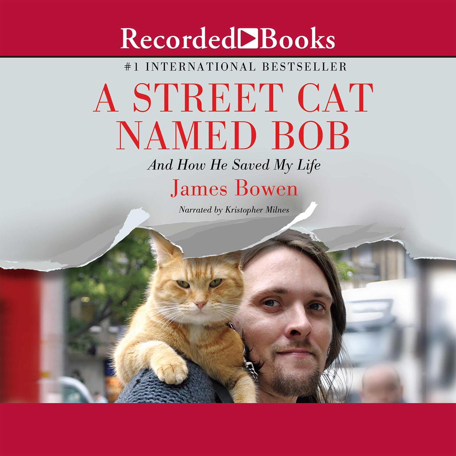 A Street Cat Named Bob: And How He Saved My Life Audiobook, by James Bowen