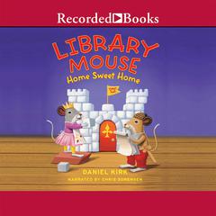 Library Mouse: Home Sweet Home Audiobook, by Daniel Kirk