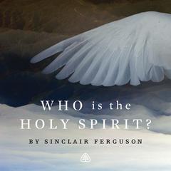 Who is The Holy Spirit? Audiobook, by Sinclair B. Ferguson