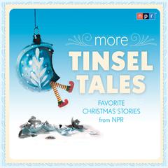 More Tinsel Tales: Favorite Christmas Stories from NPR Audiobook, by NPR