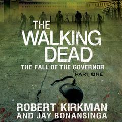 The Walking Dead: The Fall of the Governor: Part One Audiobook, by Robert Kirkman