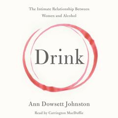 Drink: The Intimate Relationship Between Women and Alcohol Audiobook, by 