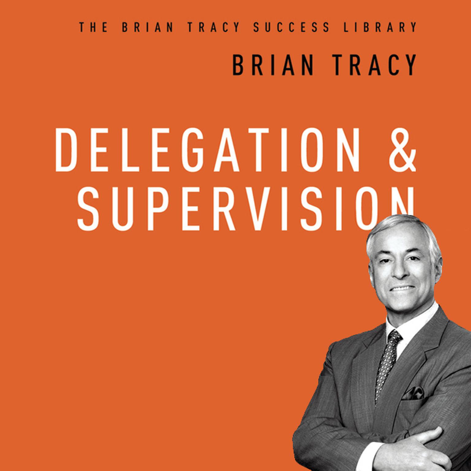 Delegation and Supervision: The Brian Tracy Success Library Audiobook, by Brian Tracy