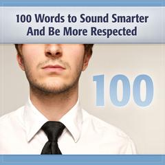 100 Words to Sound Smarter and Be More Respected Audiobook, by Deaver Brown
