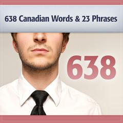 638 Canadian Words and 23 Phrases to Sound Smarter: Be More Respected in Canada Audiobook, by Deaver Brown