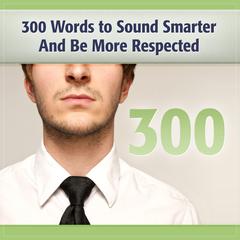 300 Words to Sound Smarter and Be More Respected Audiobook, by Deaver Brown