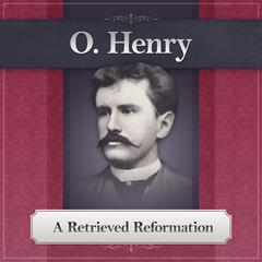 A Retrieved Reformation Audiobook, by O. Henry