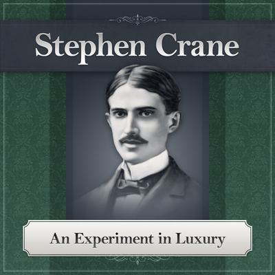 An Experiment in Luxury Audiobook, by Stephen Crane