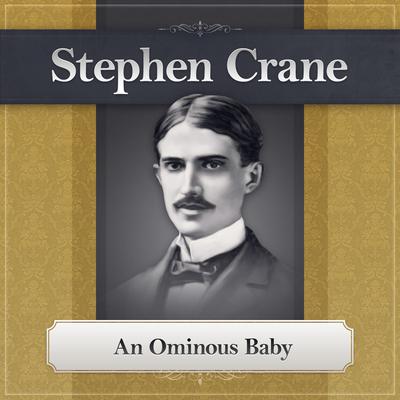 An Ominous Baby: A Stephen Crane Story Audiobook, by Stephen Crane