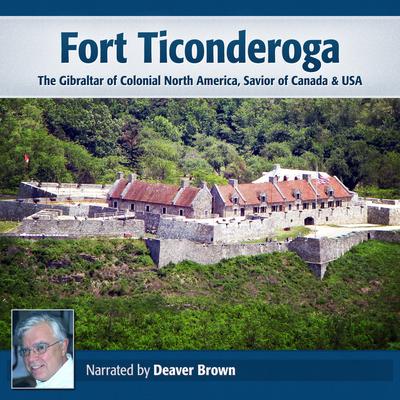 Fort Ticonderoga Audiobook:: The Gibraltar of Colonial North America, Savior of Canada & USA Audiobook, by Deaver Brown