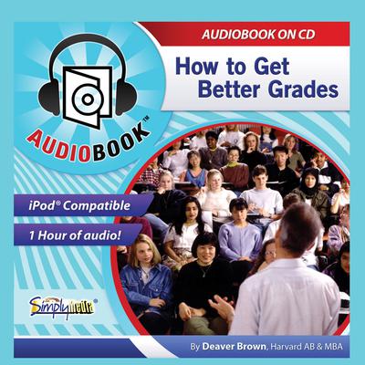 How to Get Better Grades: Working Towards the Best College & Professional Life Audiobook, by Deaver Brown