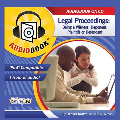 Legal Proceedings: Being a Witness, Deponent, Plaintiff, or Defendant Audiobook, by Deaver Brown