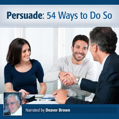 Persuade: 54 Ways to Do So Audiobook, by Deaver Brown