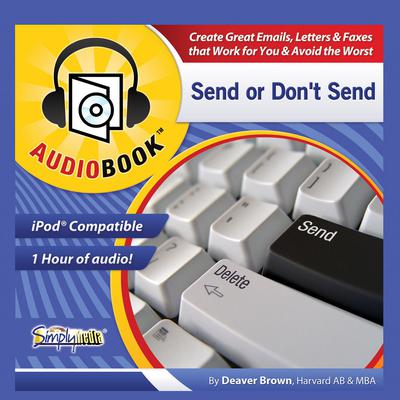 Send or Don’t Send: Create Great Emails, Letters, and Faxes, and Avoid the Worst Audiobook, by Deaver Brown