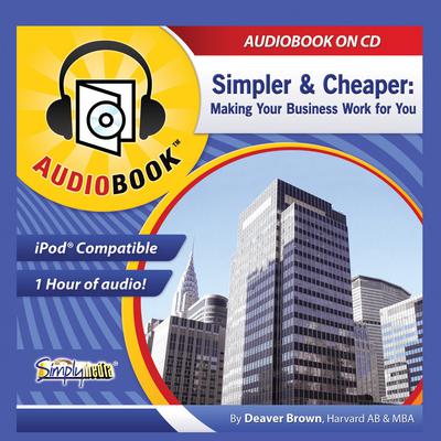 Simpler & Cheaper: Henry Ford to Google, Making Your Business Work Audiobook, by Deaver Brown