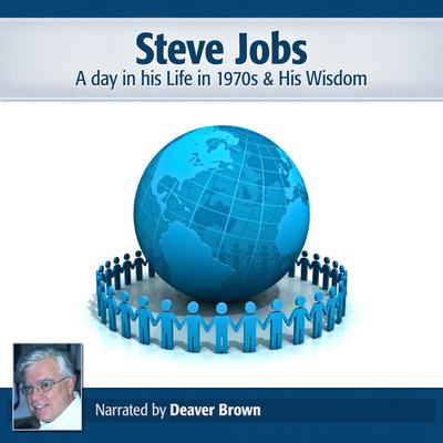 Steve Jobs: A Day in His Life in the 1970s & His Wisdom Audiobook, by Deaver Brown