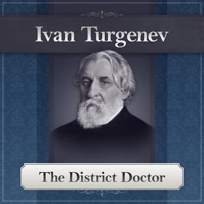 The District Doctor: A Turgenev Short Story Audiobook, by Ivan Turgenev