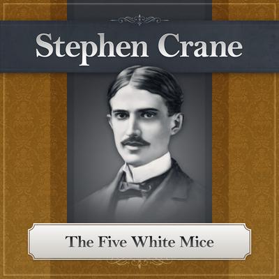 The Five White Mice: A Stephen Crane Story Audiobook, by Stephen Crane