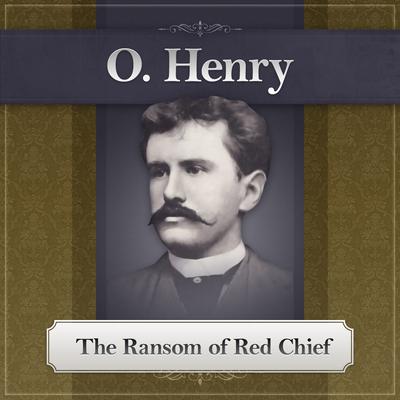 The Ransom of Red Chief: An O. Henry Story Audiobook, by O. Henry