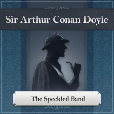 The Speckled Band: A Sherlock Holmes Story Audiobook, by Arthur Conan Doyle