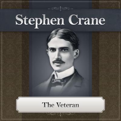 The Veteran: A Stephen Crane Story Audiobook, by Stephen Crane