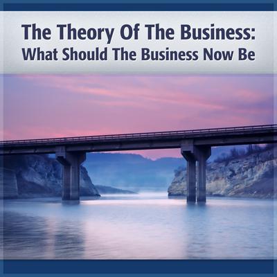 Theory of the Business: A Clear Focus on Your Core Mission Audiobook, by Peter F. Drucker