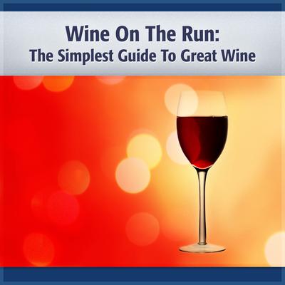 Wine on the Run: The Simplest Guide to Good Wine and More! Audiobook, by Deaver Brown