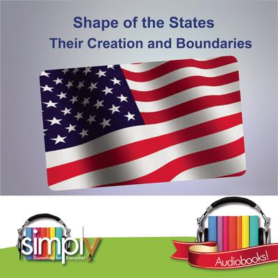 Shape of the States: Their Creation and Boundaries Audiobook, by Deaver Brown